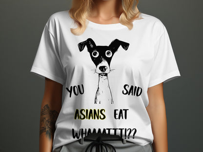 White t-shirt with black dog graphic and text asking "You Said Asians Eat Whamattit?!"