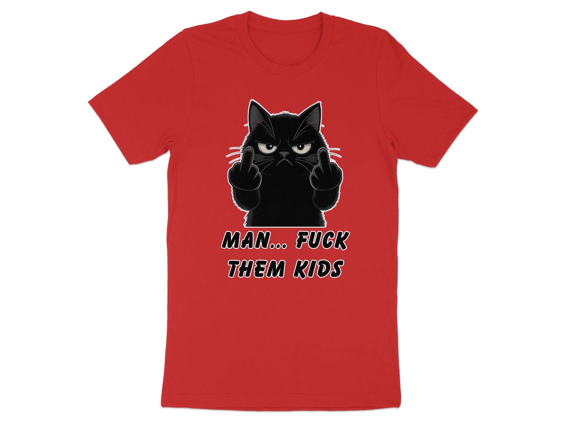 Red t-shirt with a black cat giving the middle finger and text reading "MAN... FUCK THEM KIDS".