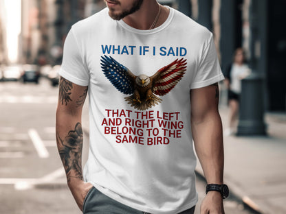 White t-shirt with eagle graphic and text: "What If I Said That The Left And Right Wing Belong To The Same Bird".