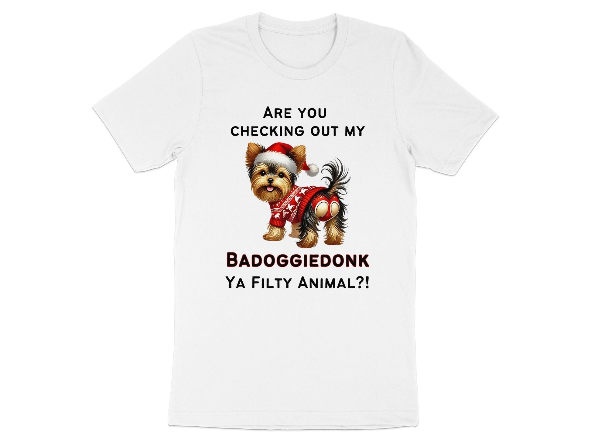 Yorkshire Terrier in Santa hat and sweater with text "BADOGGIE DONK YA FILTY ANIMAL?!"