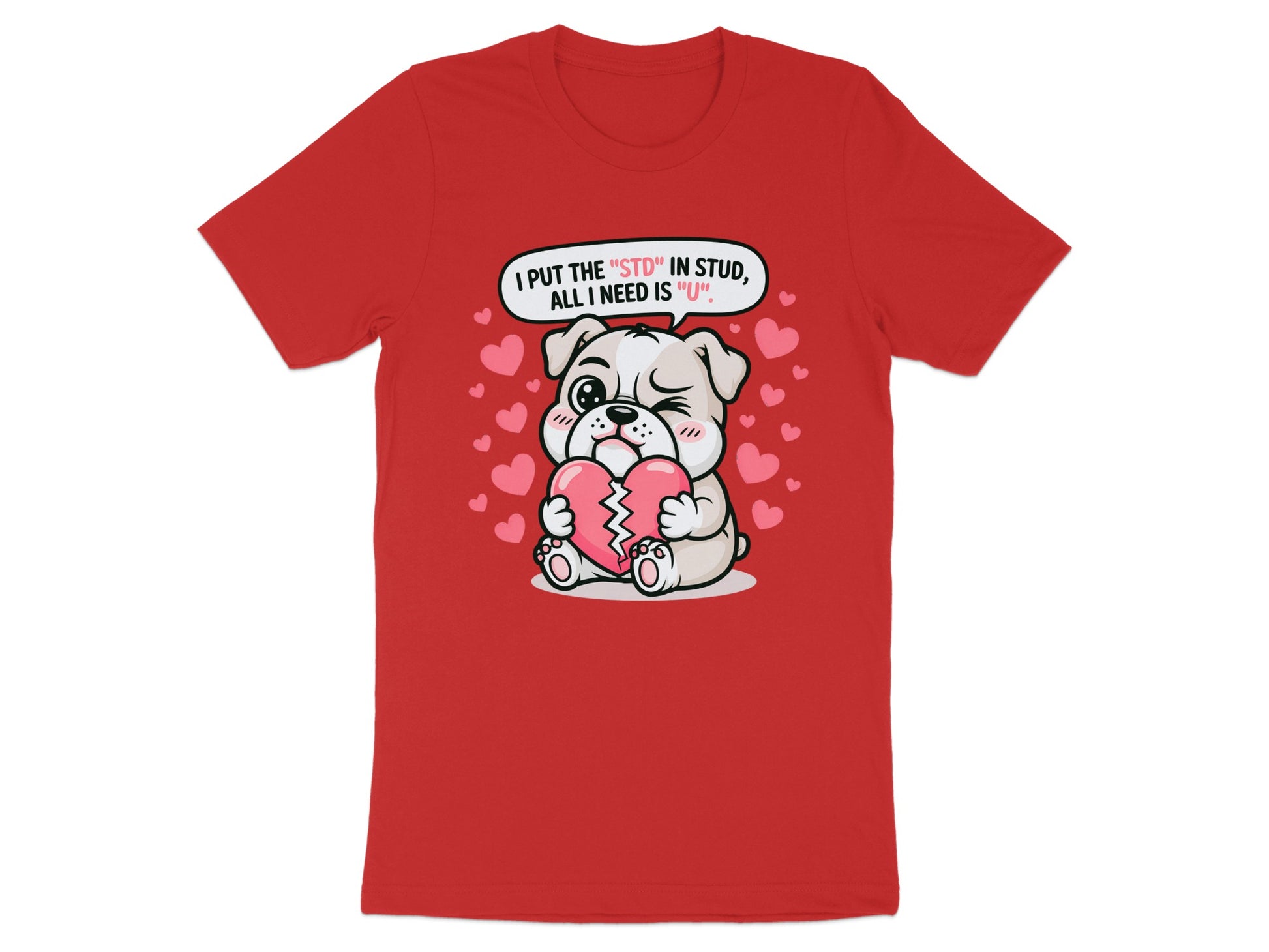 Red t-shirt with cartoon dog holding broken heart and text "I put the 'STD' in stud, all I need is 'U'".