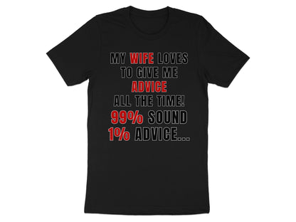 Black t-shirt with text "My wife loves to give me advice all the time! 99% sound 1% advice...".