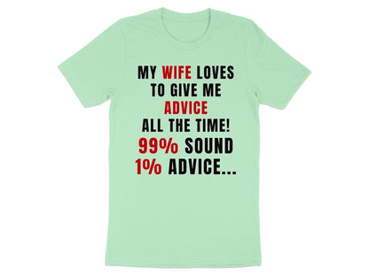Light green t-shirt with text: MY WIFE LOVES TO GIVE ME ADVICE ALL THE TIME! 99% SOUND 1% ADVICE...