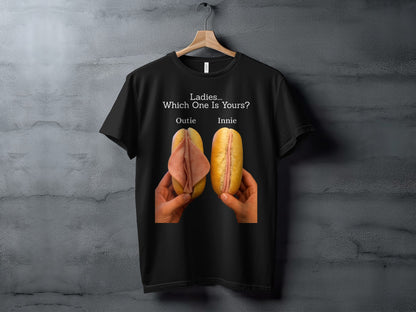 Black t-shirt with text "Ladies.... Which One Is Yours?" and two hands holding subs labeled "Outie" and "Innie".
