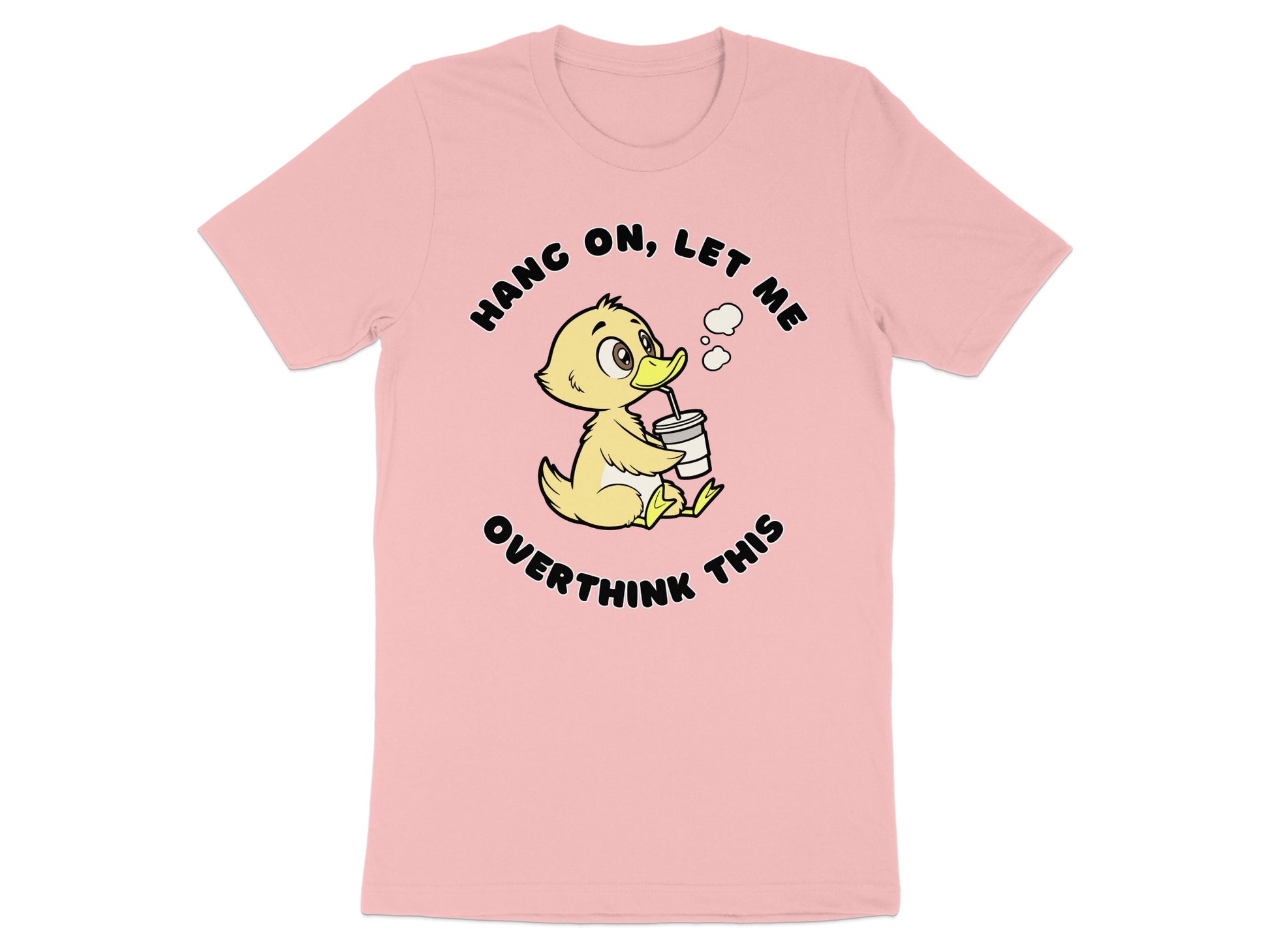 Pink t-shirt with a cartoon duckling saying "Hang on, let me overthink this".