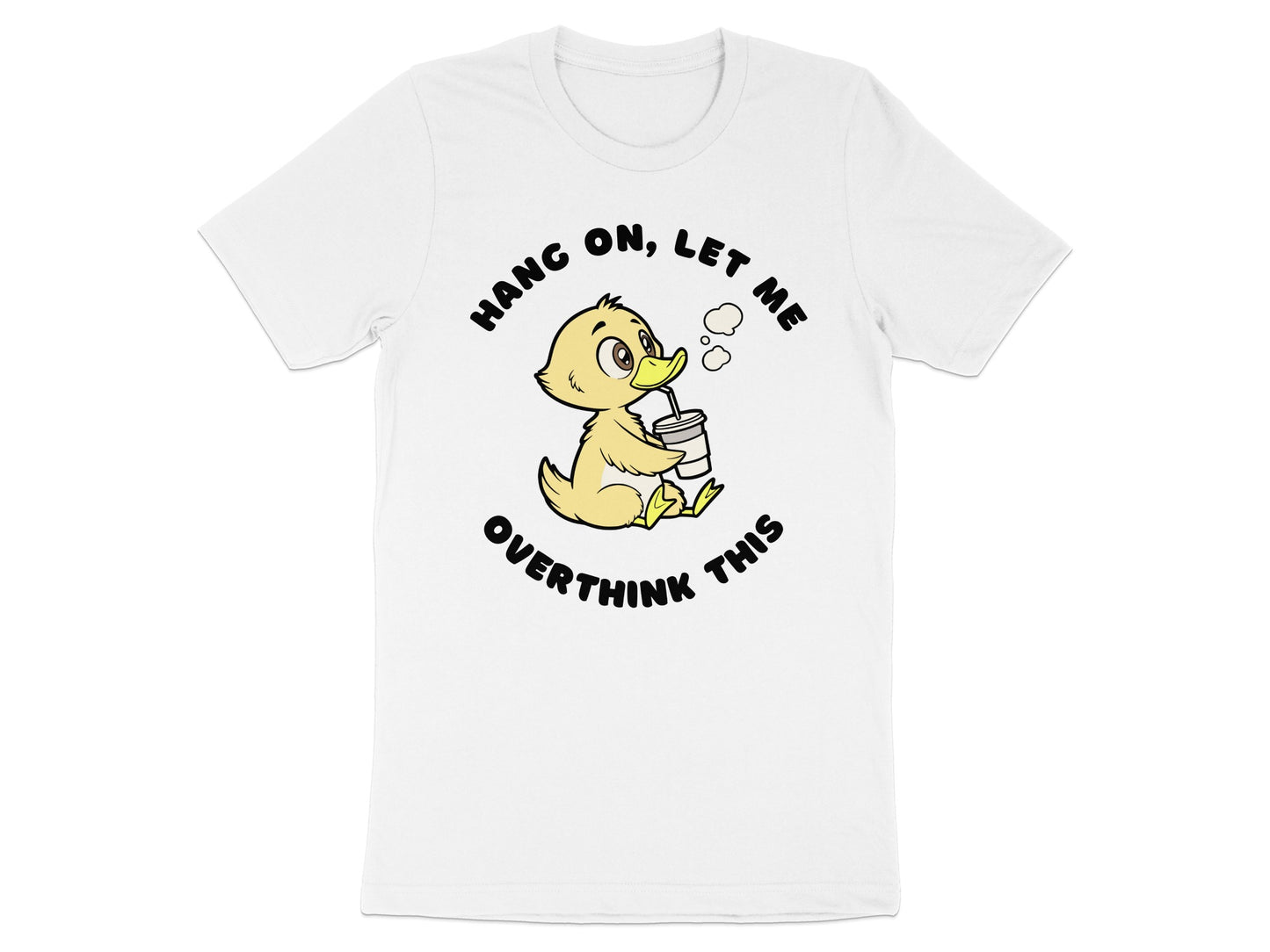White t-shirt with a yellow duckling drinking from a cup, "HANG ON, LET ME OVERTHINK THIS" text.