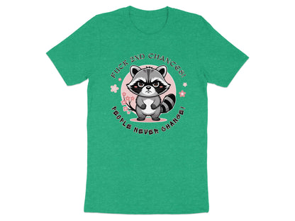Green t-shirt with a grumpy raccoon illustration and text "FUCK 2ND CHANCES! PEOPLE NEVER CHANGE!".
