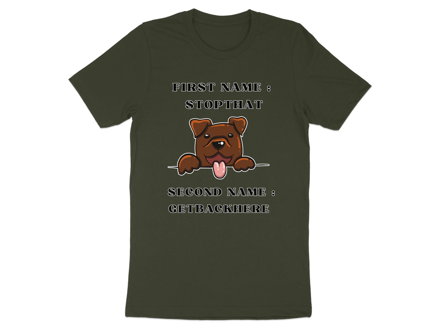 Dark green t-shirt with a cartoon dog, text "FIRST NAME : STOPTHAT", "SECOND NAME : GETBACKHERE".