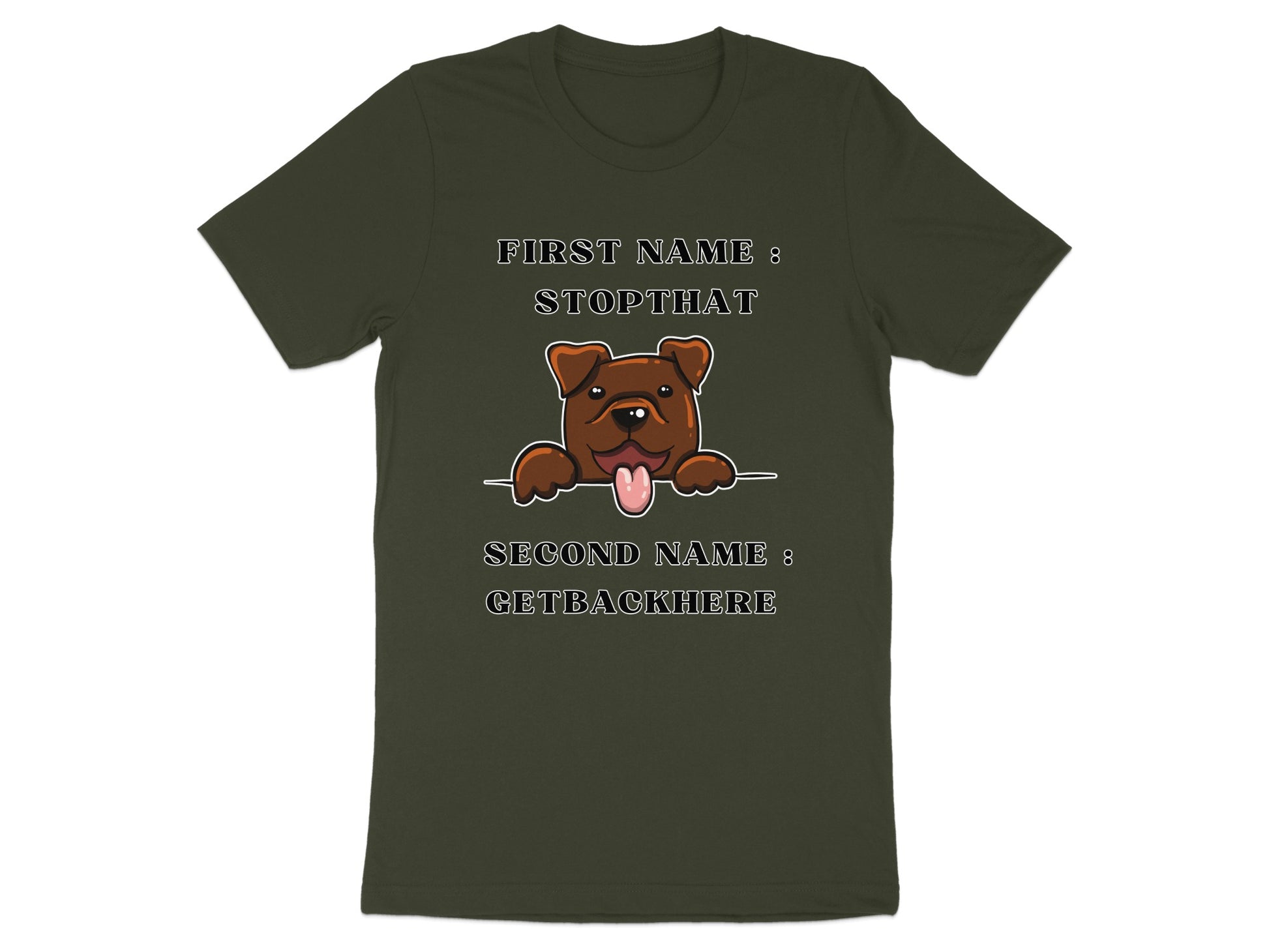 Dark green t-shirt with a cartoon dog, text "FIRST NAME : STOPTHAT", "SECOND NAME : GETBACKHERE".