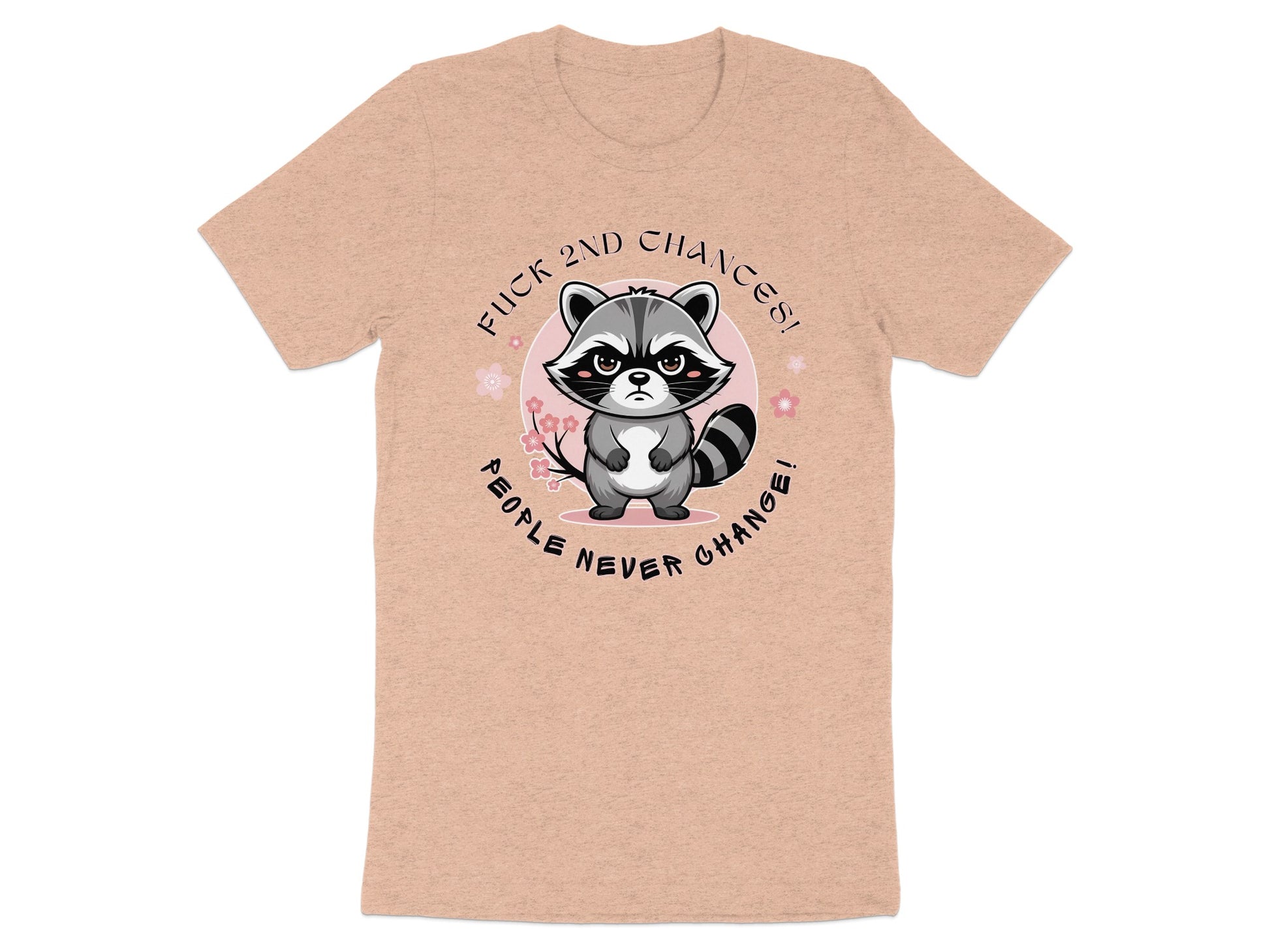 Raccoon graphic with text "Fuck 2nd Chances! People Never Change!" on a peach t-shirt.