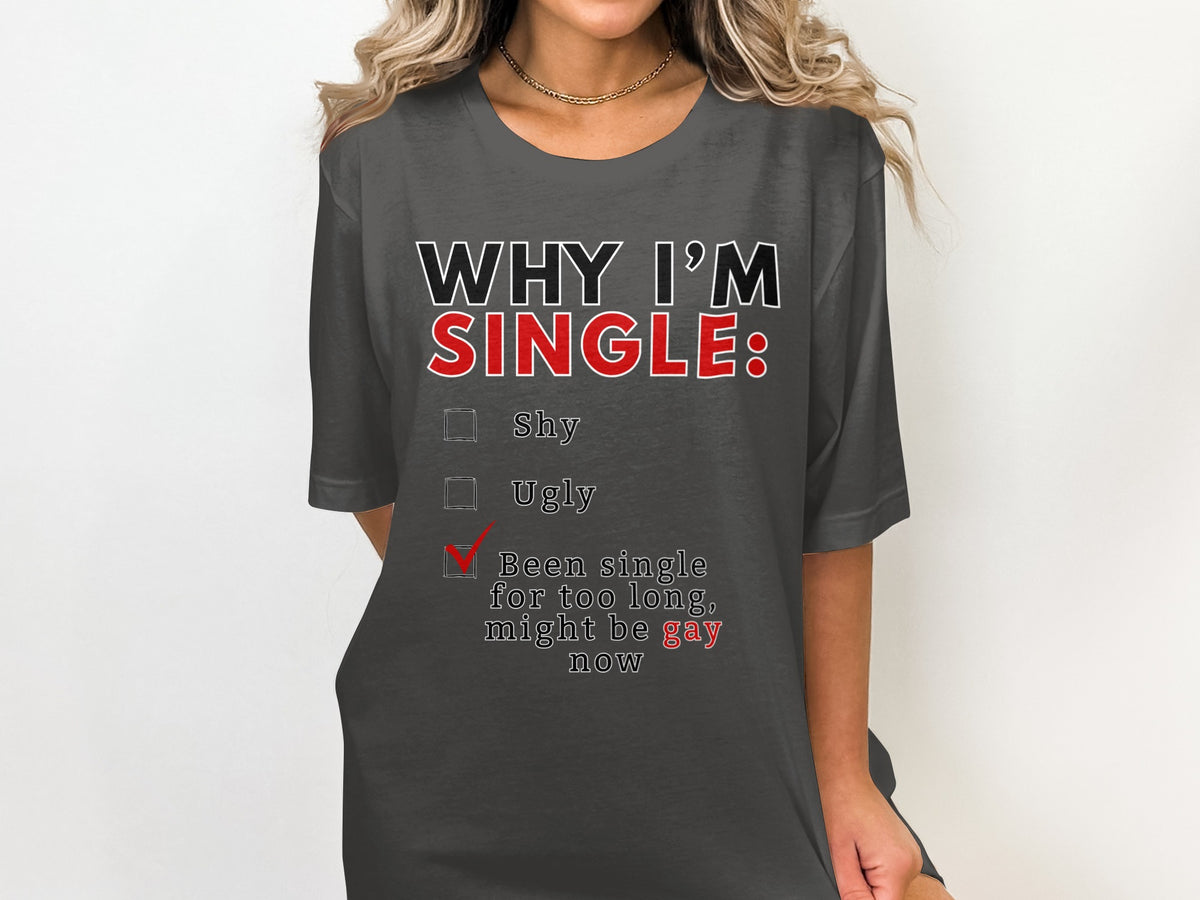 Dark gray t-shirt with "WHY I'M SINGLE:" checklist and checkmark.
