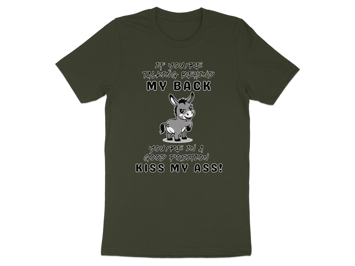 Green t-shirt with cartoon donkey and text: "If you're talking behind my back, you're in a good position, Kiss My Ass!"