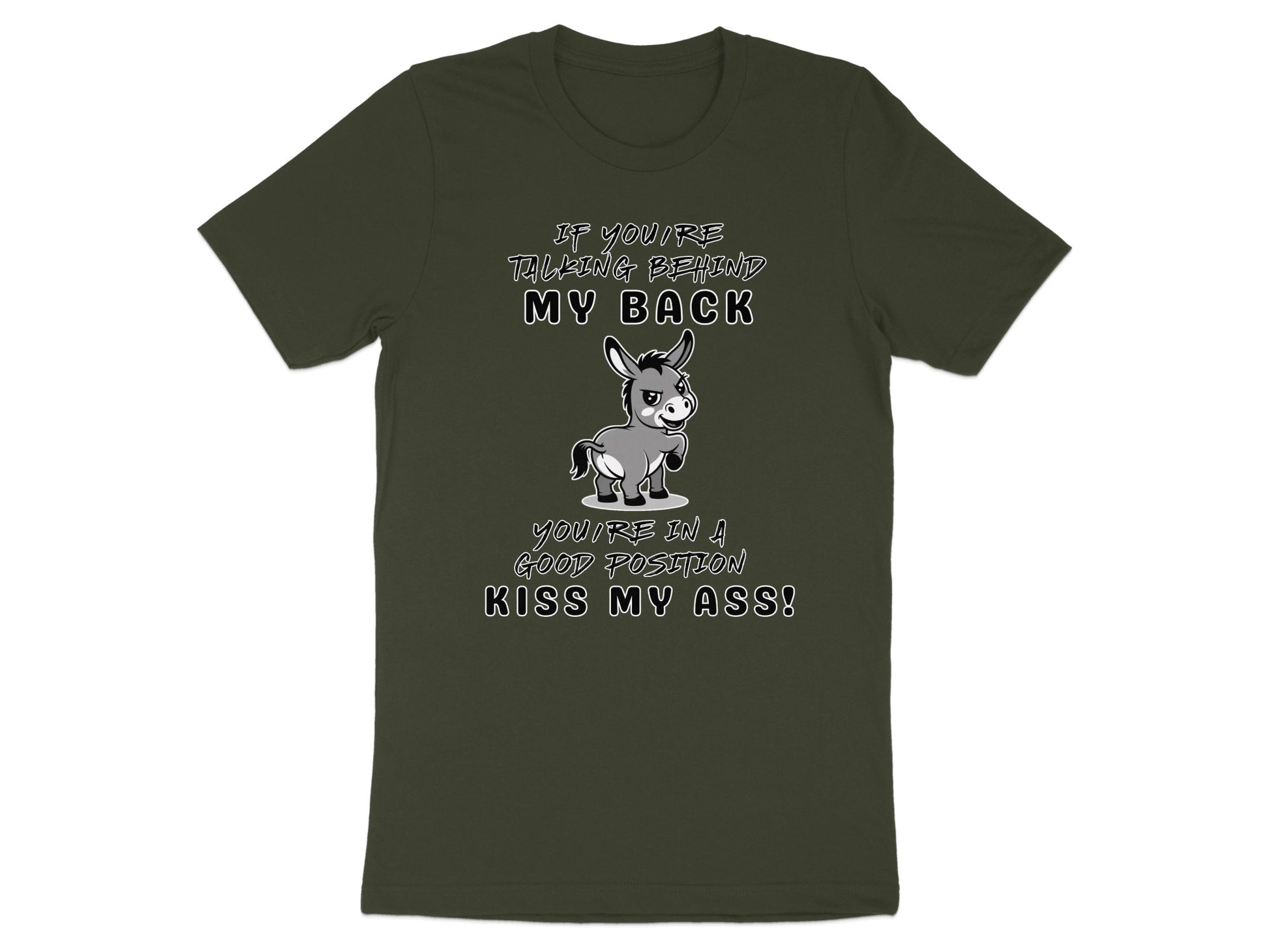 Green t-shirt with cartoon donkey and text: "If you're talking behind my back, you're in a good position, Kiss My Ass!"