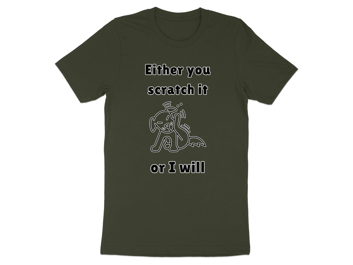 Dark green t-shirt with text "Either you scratch it or I will" and a dog drawing.