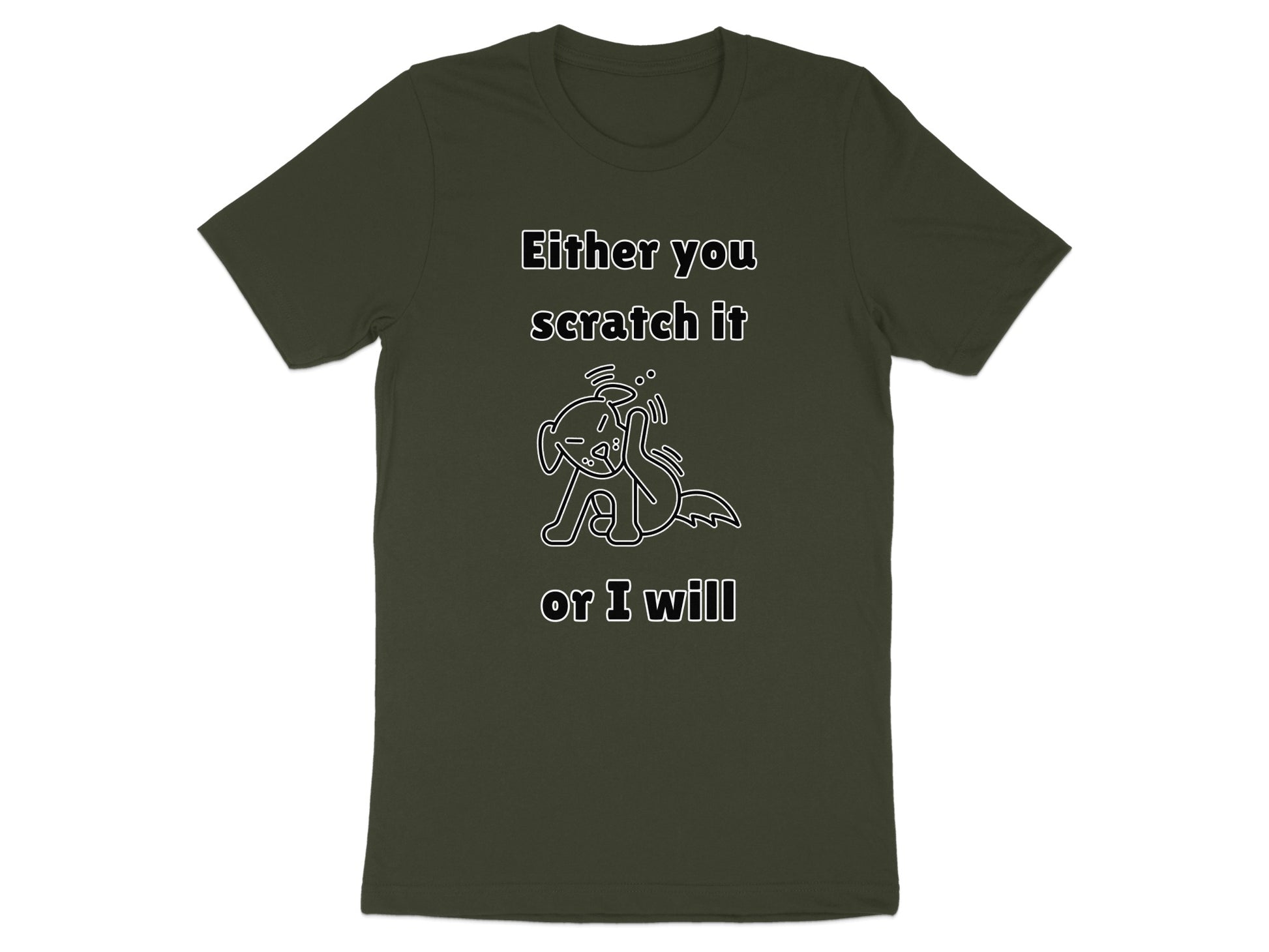 Dark green t-shirt with text "Either you scratch it or I will" and a dog drawing.