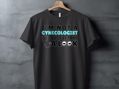 Black t-shirt with text "I'm not a gynecologist but I'll take a look".