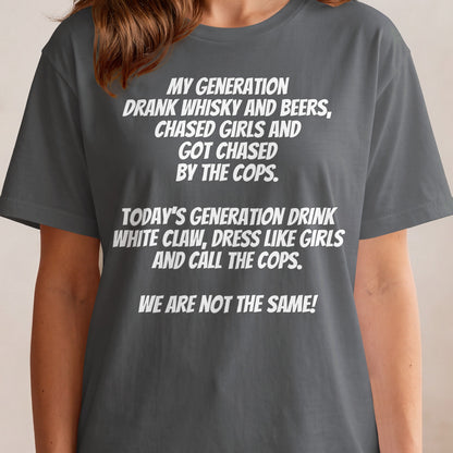 Dark gray t-shirt with white text: "My generation drank whisky... We are not the same!"