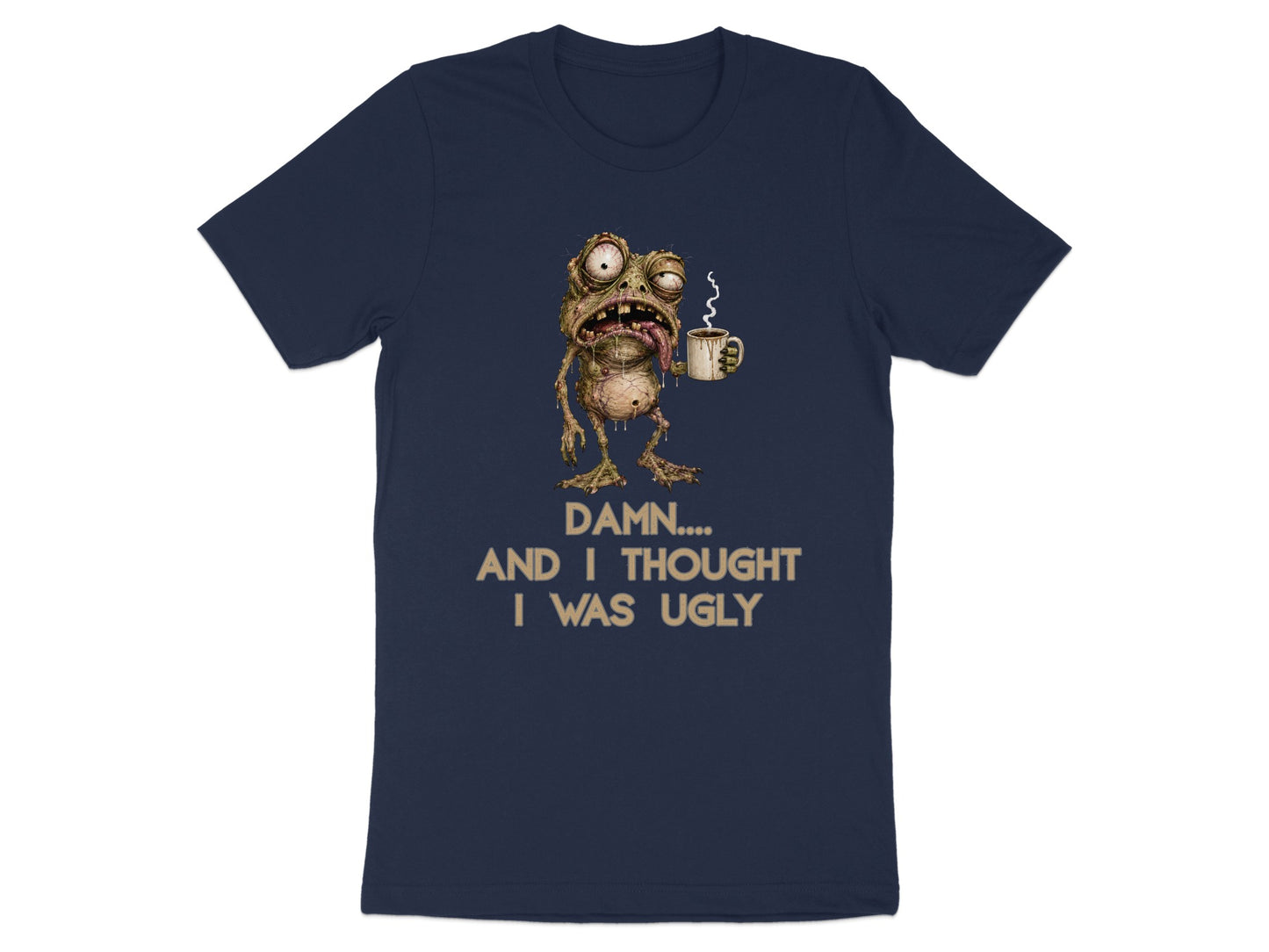 Navy t-shirt with a grotesque creature holding coffee and text "Damn.... and I thought I was ugly."