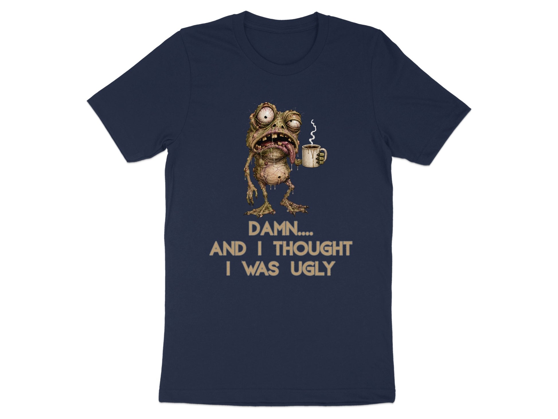 Navy t-shirt with a grotesque creature holding coffee and text "Damn.... and I thought I was ugly."