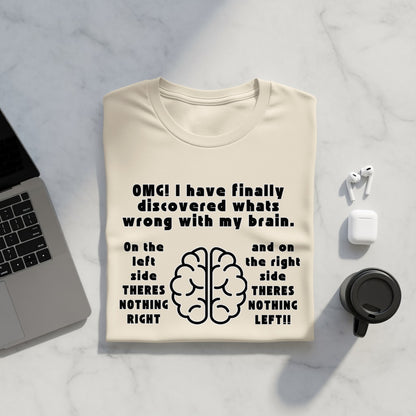 Cream t-shirt with "OMG! I have finally discovered whats wrong with my brain." text and brain graphic.