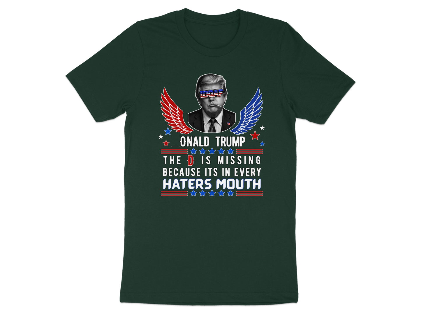 Donald Trump graphic with text "The D is missing because its in every haters mouth"