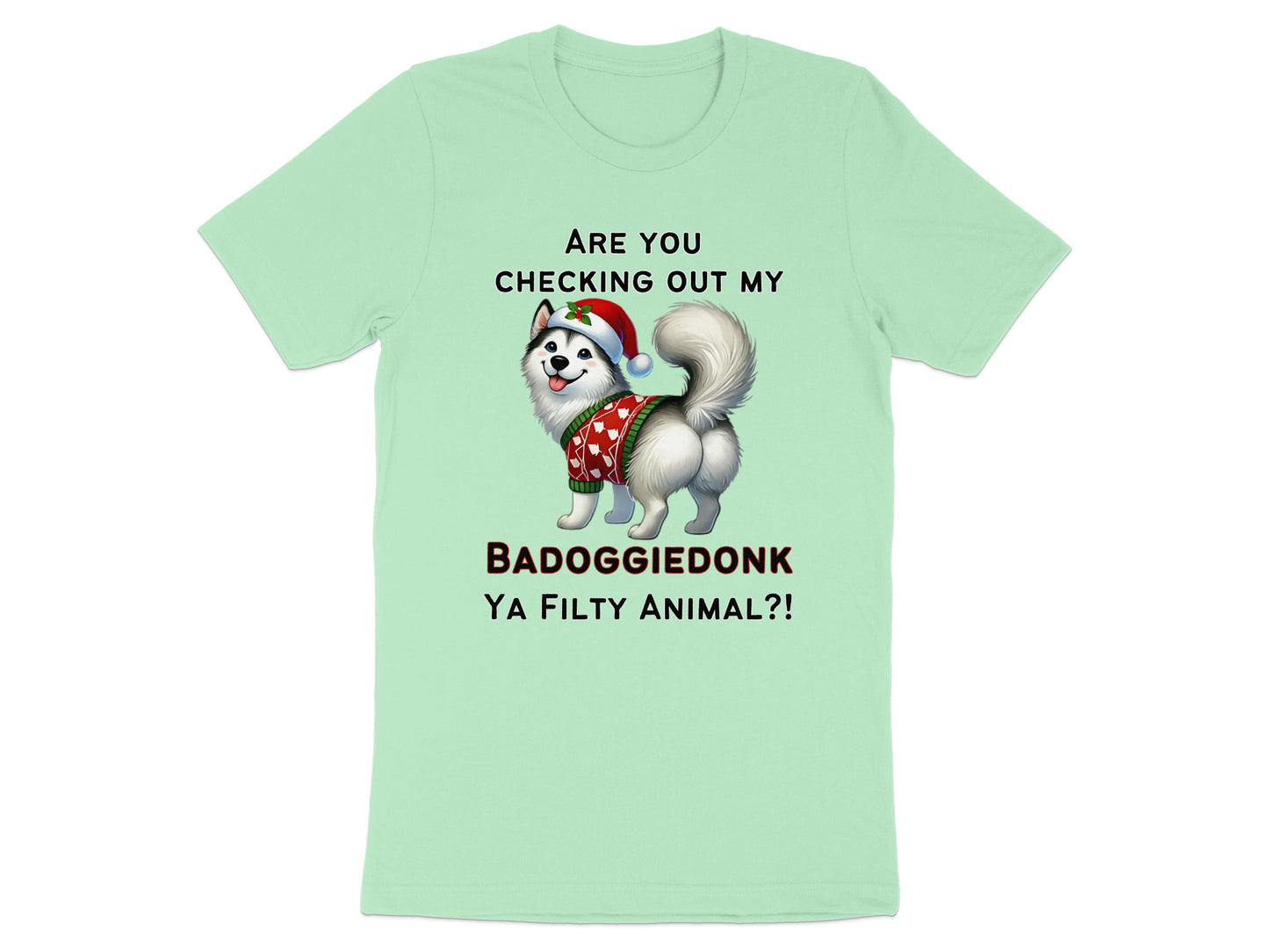Shirt with husky in Christmas hat and sweater, asking "BADOGG… YA FILTY ANIMAL?!"