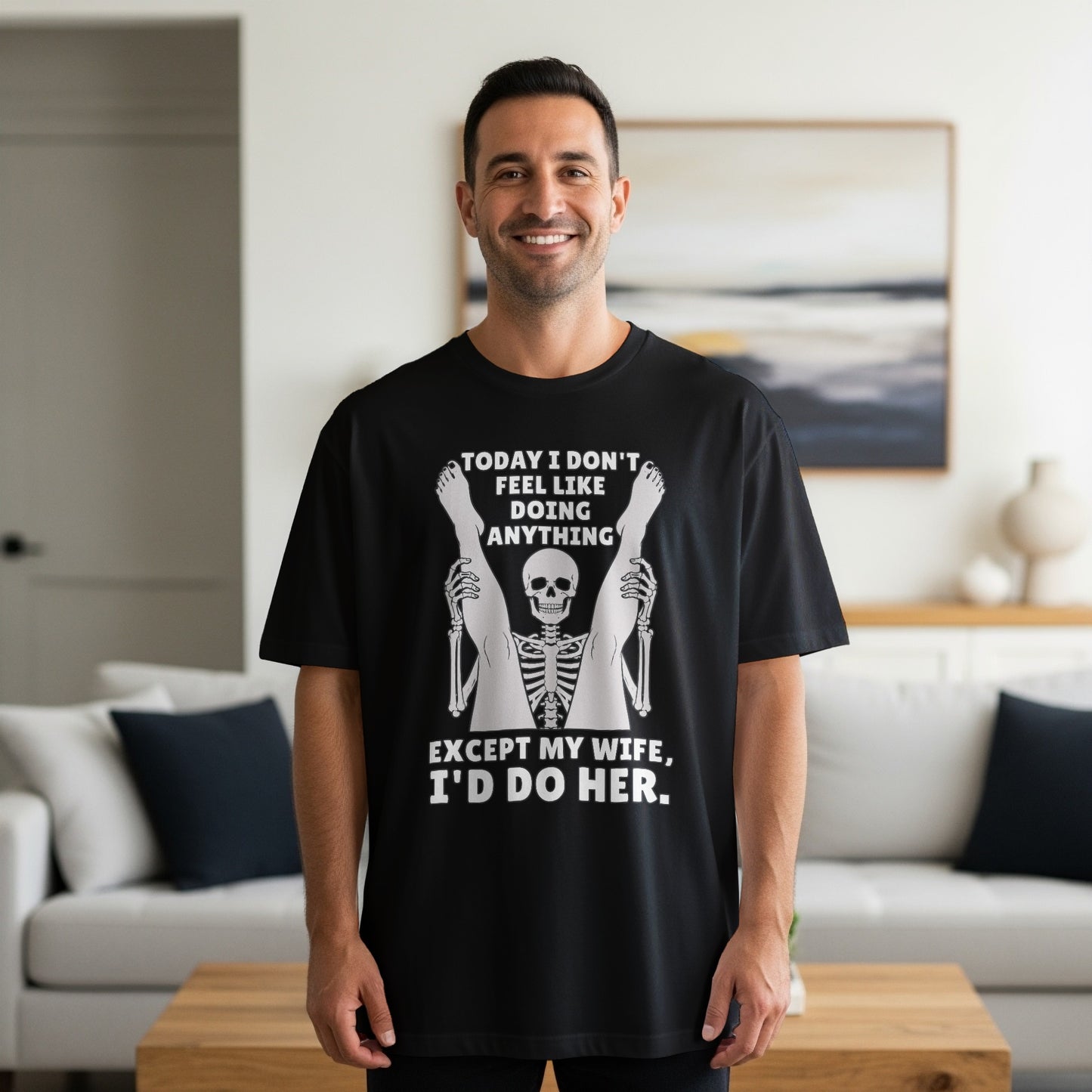 Black t-shirt with skeleton graphic and text "Today I don't feel like doing anything except my wife, I'd do her."