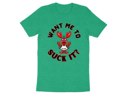 Green t-shirt with cartoon lobster saying "Want me to suck it? Hey Daddy!"