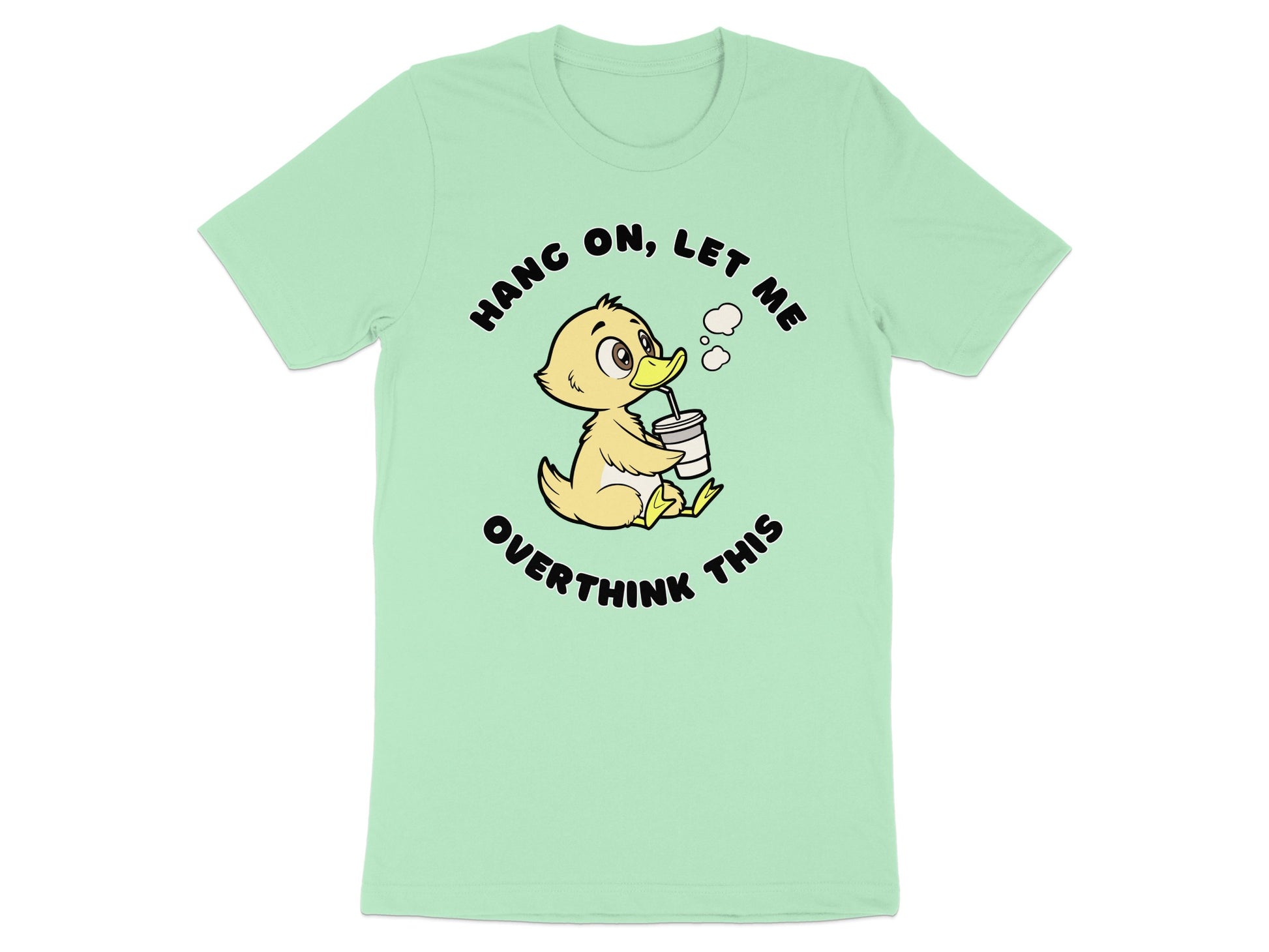 T-shirt with a cartoon duck drinking from a cup and text "Hang On, Let Me Overthink This".