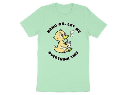 T-shirt with a cartoon duck drinking from a cup and text "Hang On, Let Me Overthink This".