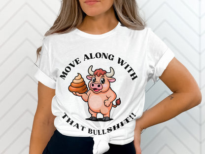 Cartoon bull holding poop on shirt reading "Move Along With That Bullshit!!"