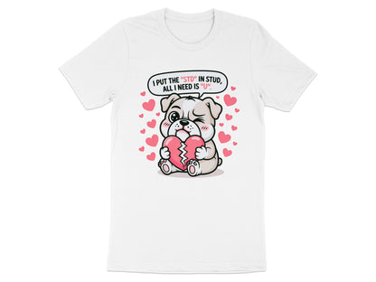 Bulldog holding broken heart with text "I put the "STD" in stud, all I need is "U"".