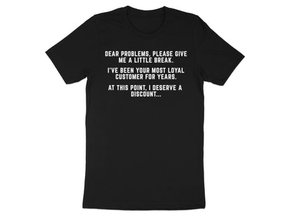 Black t-shirt with white text reading "Dear problems, please give me a little break."