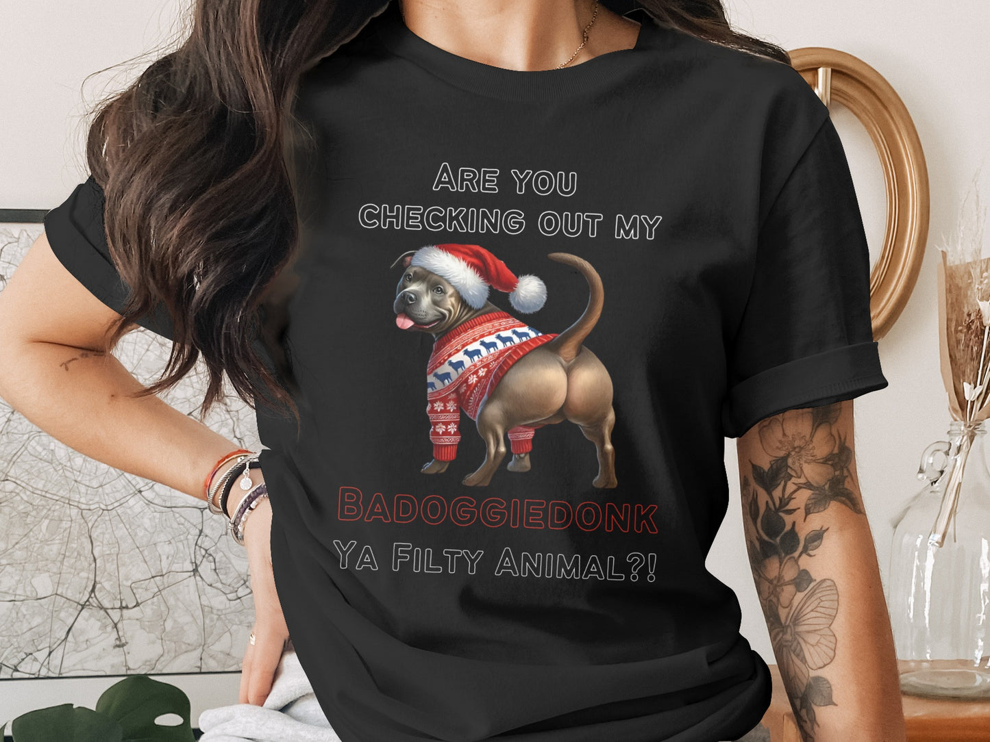 Black t-shirt with "ARE YOU CHECKING OUT MY BAD DOGGIE DONK YA FILTY ANIMAL?!" and a dog in a Santa hat.
