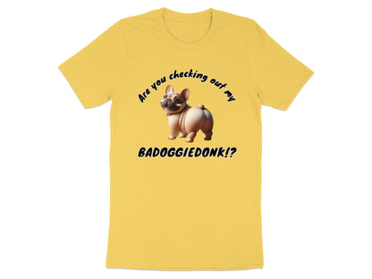 Yellow t-shirt with a French Bulldog graphic and text "Are you checking out my BADOGGIEDONK!?"