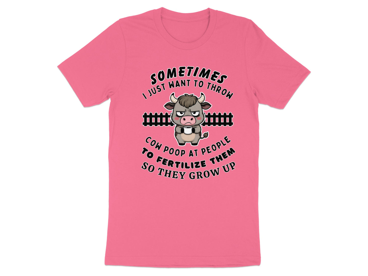 Pink t-shirt with angry cow graphic and text saying "Sometimes I just want to throw cow poop at people".