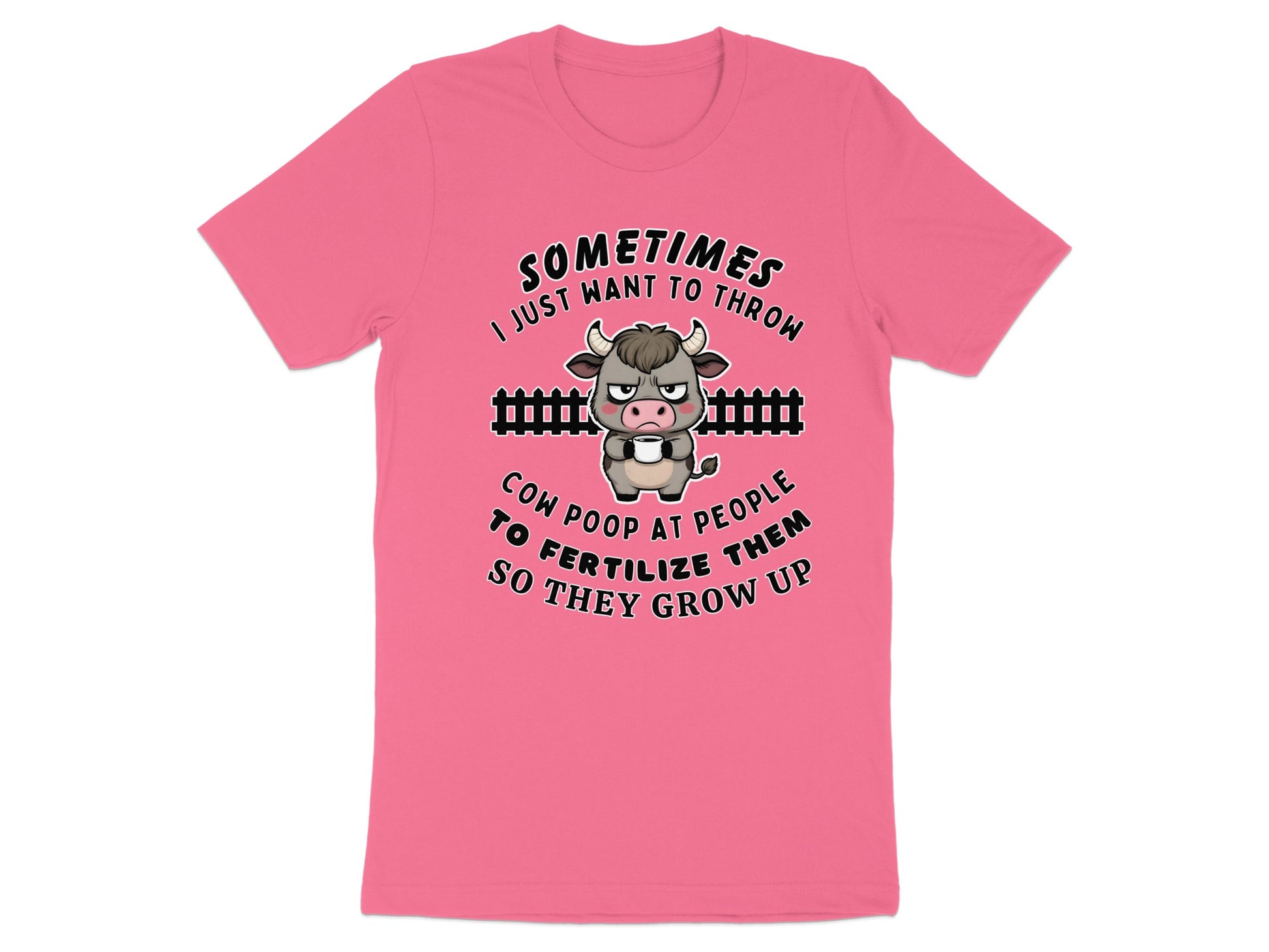 Pink t-shirt with angry cow graphic and text saying "Sometimes I just want to throw cow poop at people".