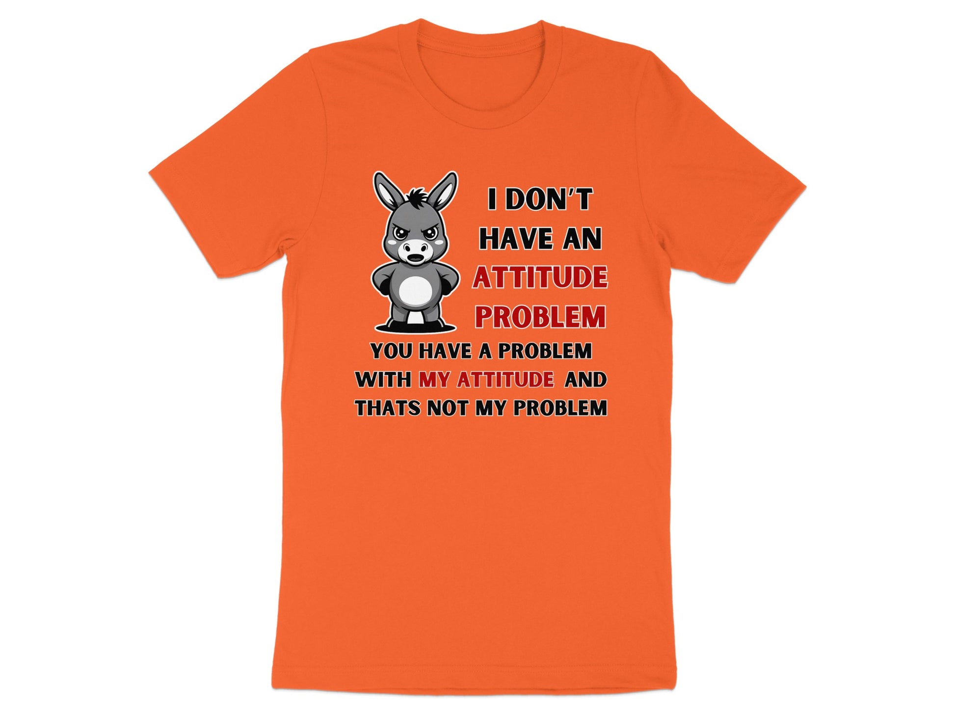 Orange t-shirt with a cartoon donkey and "I don't have an attitude problem" text.