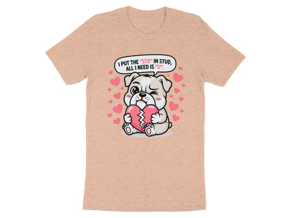 Bulldog holding broken heart with text "I put the STD in stud, all I need is U."
