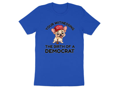French bulldog wearing red hat with "Make America Great Again" text, and "Your Witnessing The Birth of a Democrat".