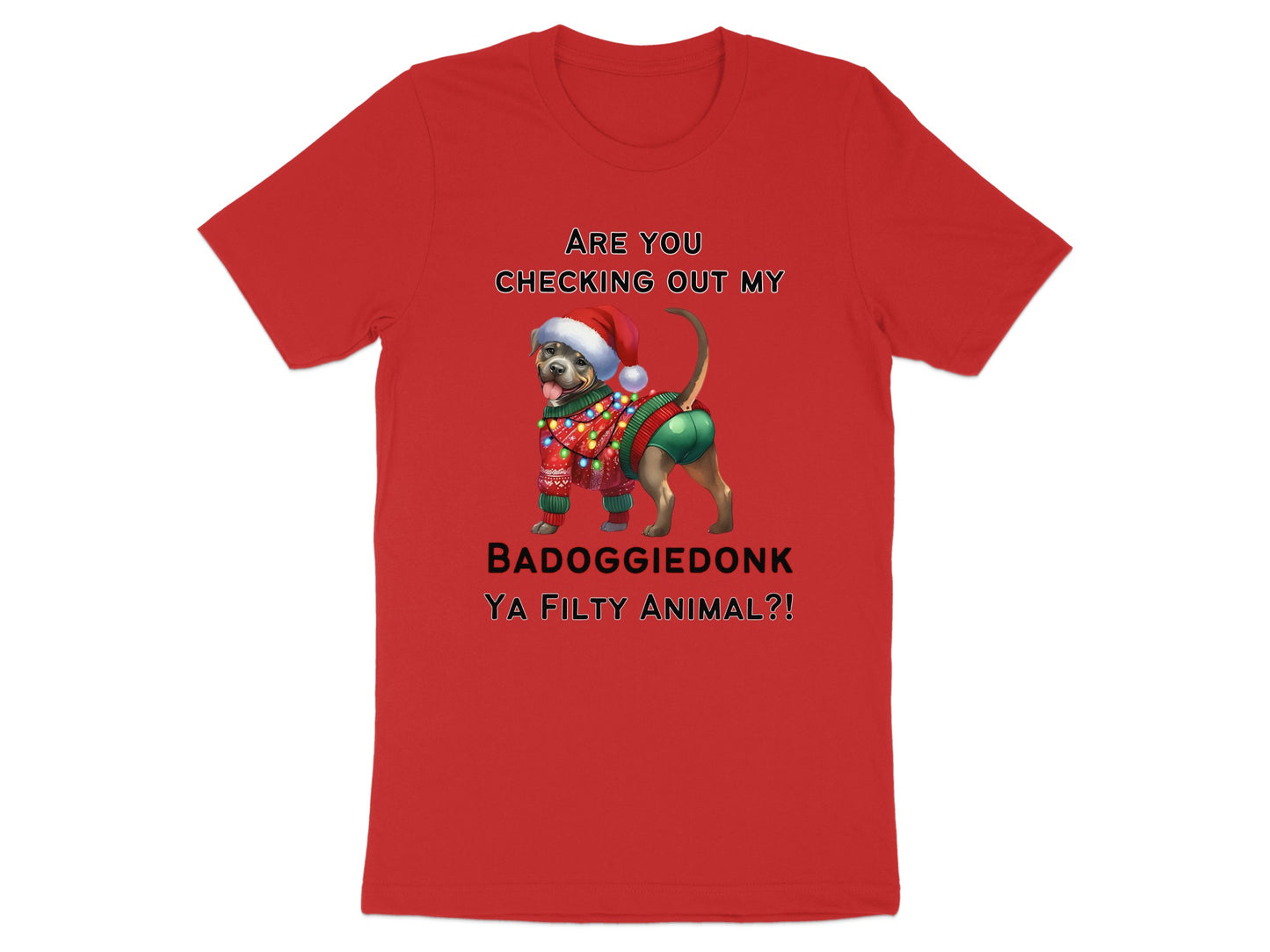 Red t-shirt with dog in festive sweater saying "BADOGGIEDONK YA FILTY ANIMAL?!"