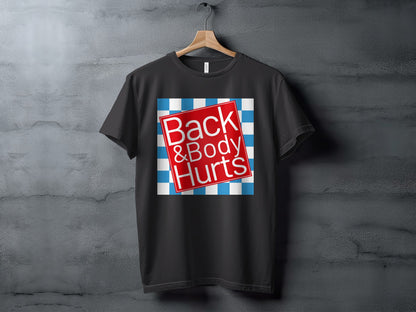 Black t-shirt with a red sign on a blue and white checkered background that says "Back & Body Hurts".