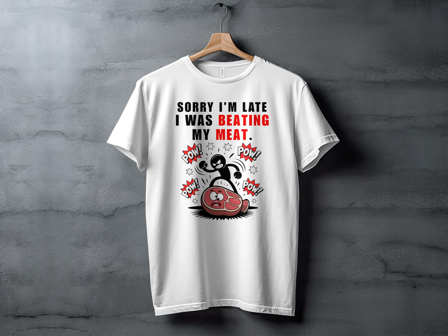White t-shirt with black and red text: "Sorry I'm Late I Was Beating My Meat."