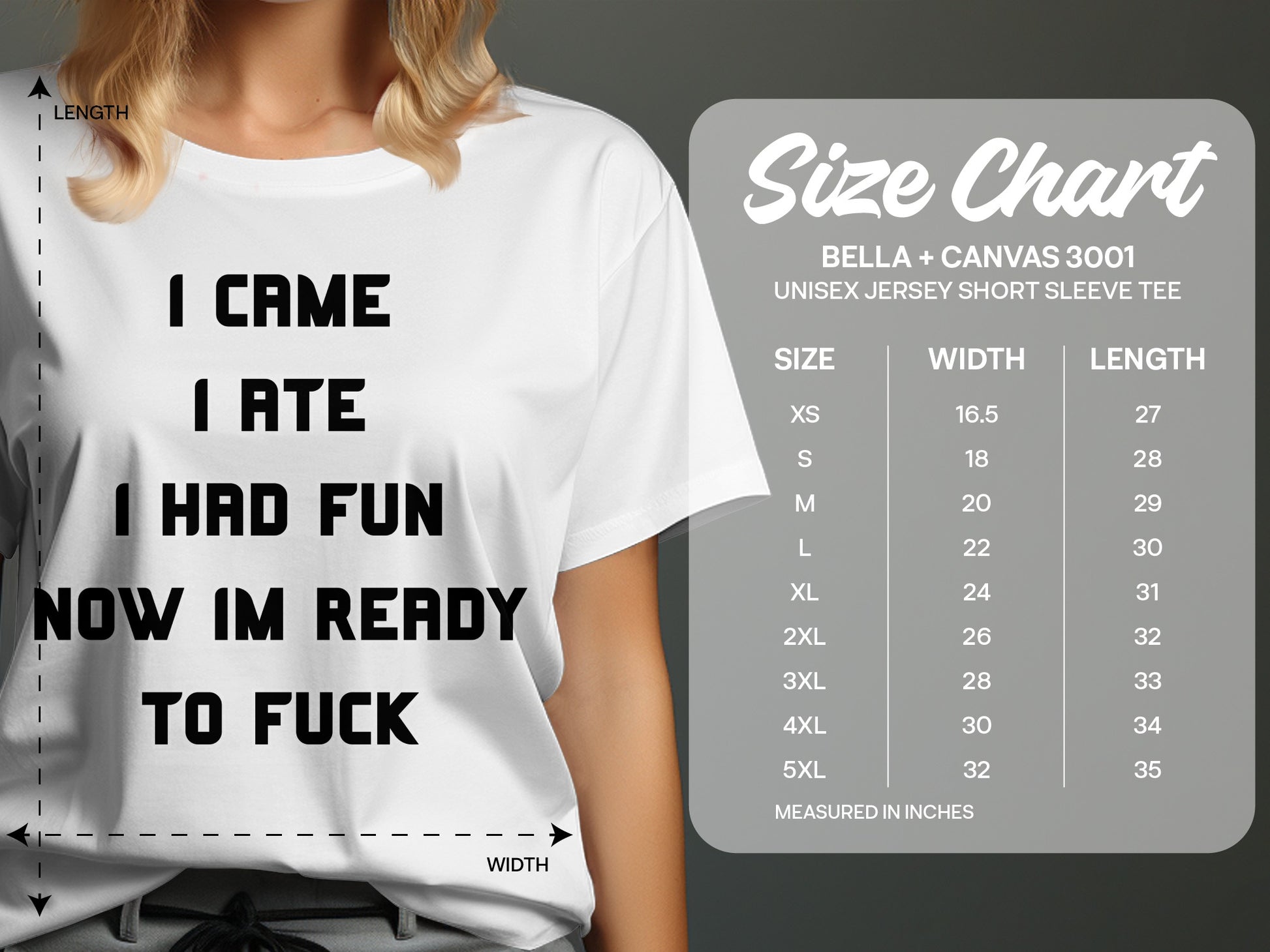 White t-shirt with black text "I CAME I ATE I HAD FUN NOW IM READY TO FUCK" and a size chart.