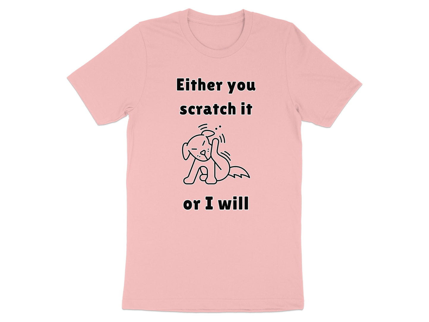 Pink t-shirt with text "Either you scratch it or I will" and dog graphic.