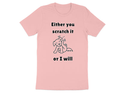 Pink t-shirt with text "Either you scratch it or I will" and dog graphic.
