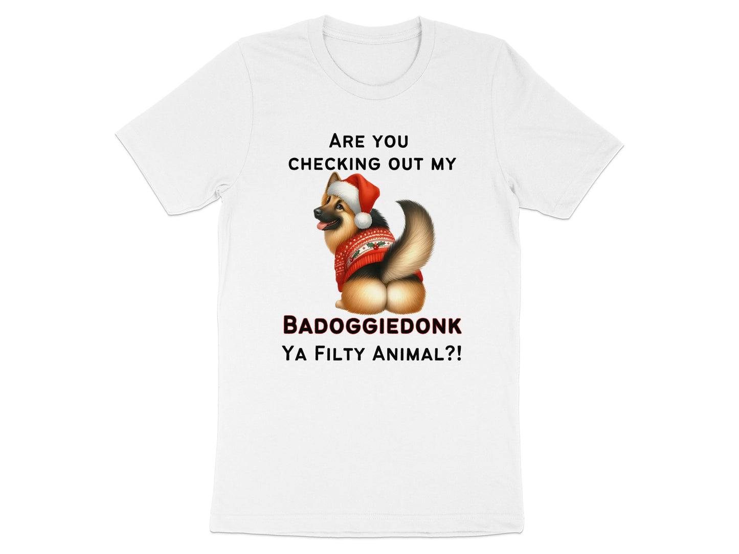 White t-shirt with "Are you checking out my BADOGGIEDONK YA FILTY ANIMAL?!" text and dog.