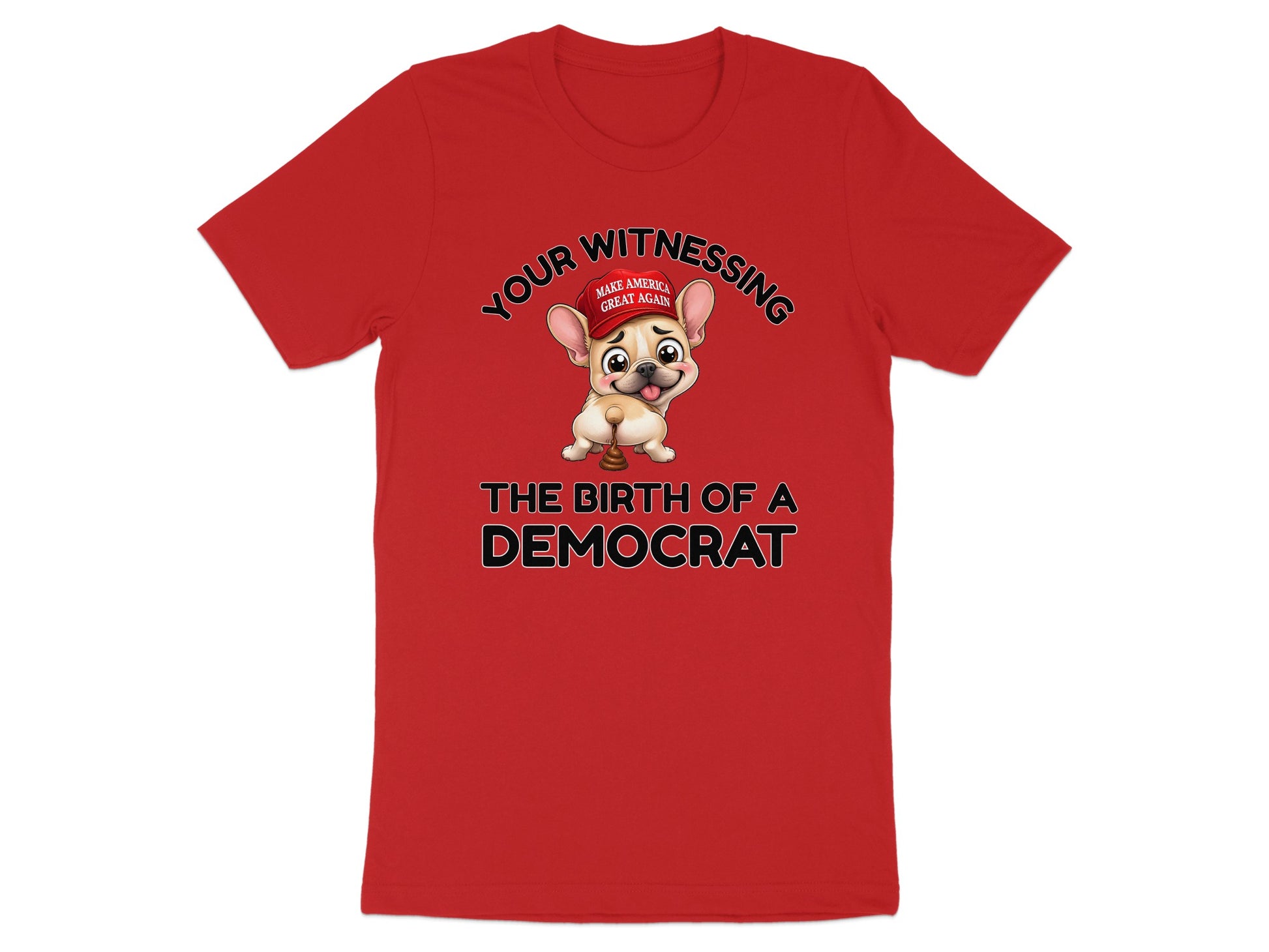 Red t-shirt with French bulldog wearing MAGA hat and text "Your Witnessing The Birth of a Democrat".