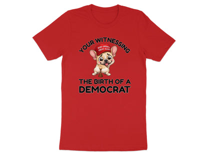 Red t-shirt with French bulldog wearing MAGA hat and text "Your Witnessing The Birth of a Democrat".