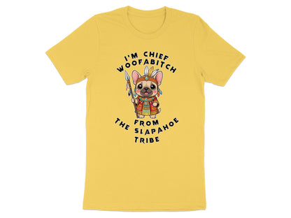 French bulldog wearing native headdress and holding spear, text reads "I'M CHIEF WOOFA BITOH FROM SLAP AHOE TRIBE"